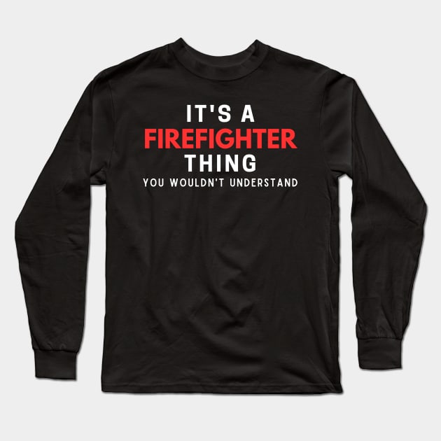 It's A Firefighter Thing You Wouldn't Understand Long Sleeve T-Shirt by HobbyAndArt